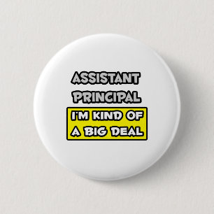 Assistant Principal .. I'm Kind of a Big Deal 2 Inch Round Button
