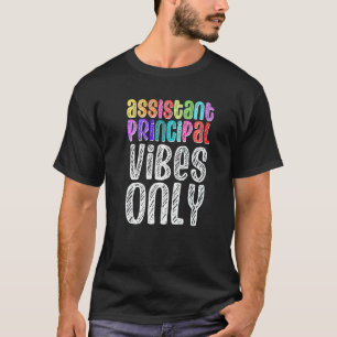 Assistant Principal Vibes Only Principals School S T-Shirt
