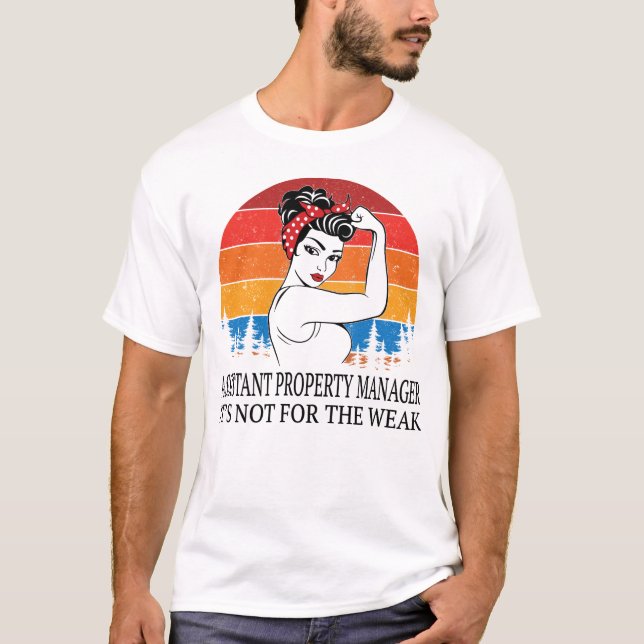 Assistant Property manager It's not for the Weak T-Shirt (Front)