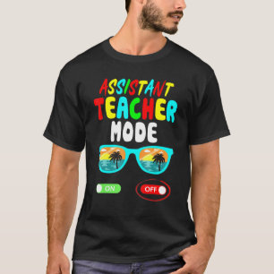 Assistant Teacher Mode Off Last Day Of School Summ T-Shirt