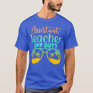 Assistant teacher off duty T-Shirt