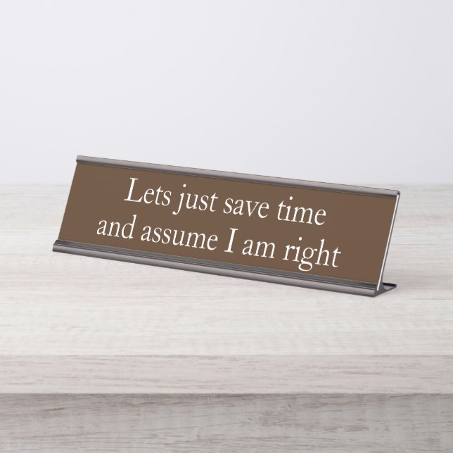 Assume I am Right Funny Office gift Desk Name Plate (Front)