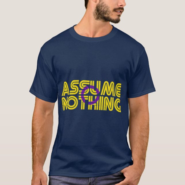Assume Nothing Intersex Flag Colors Intersex T-Shirt (Front)