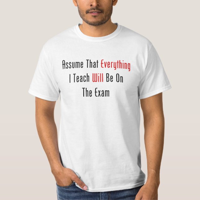 Assume That Everything Will Be On The Exam T-Shirt (Front)