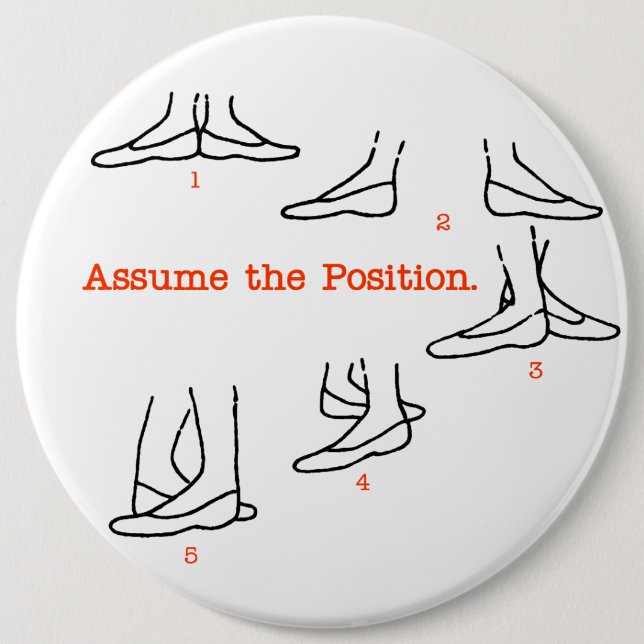 Assume the Position Ballet Gifts 6 Inch Round Button (Front)