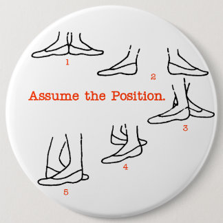 Assume the Position Ballet Gifts 6 Inch Round Button