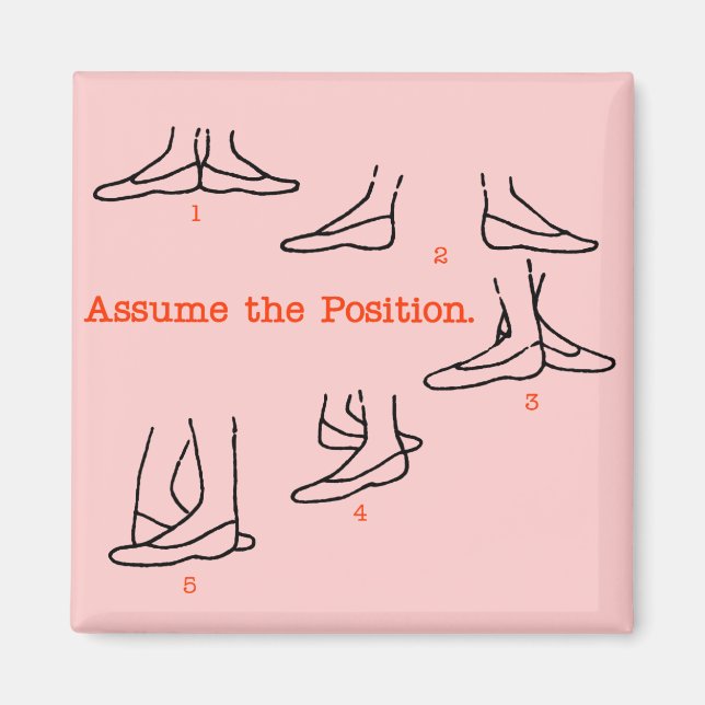 Assume the Position Ballet Gifts Magnet (Front)