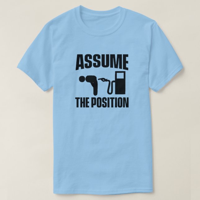 ASSUME THE POSITION T-Shirt (Design Front)