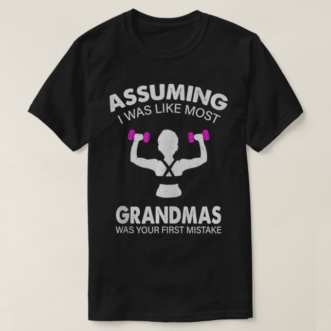 Assuming I Was Like Most Grandmas Workout Fitness  T-Shirt (Design Front)