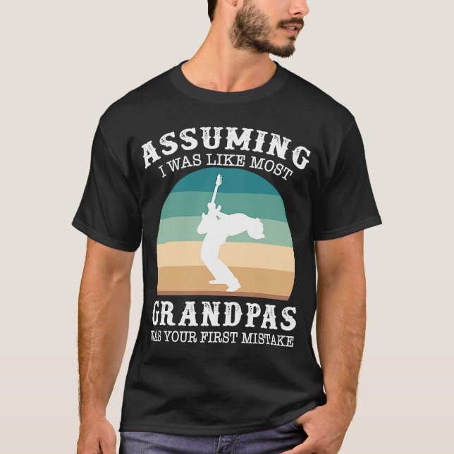 Assuming i was like most grandpas was your first m T-Shirt (Front)