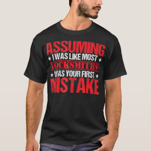 Assuming I Was Like Most Locksmiths Your First Mis T-Shirt