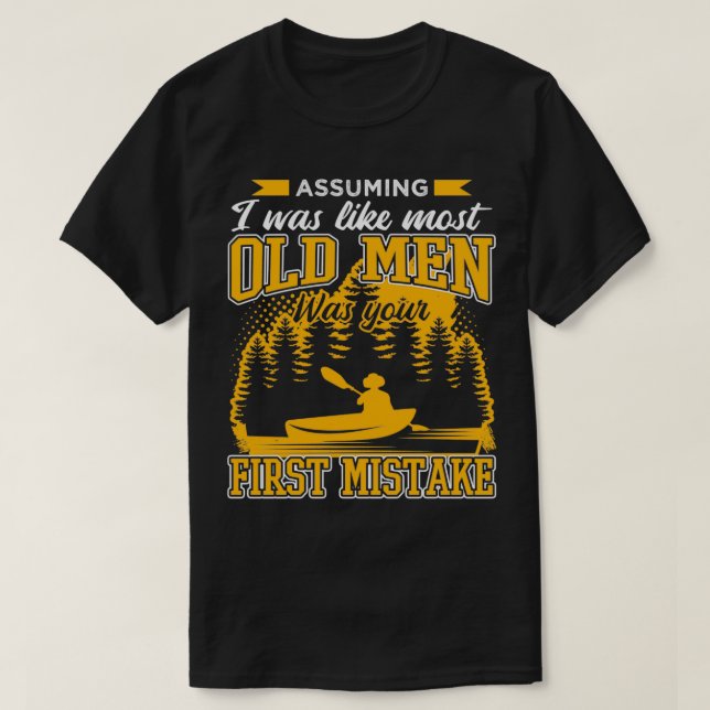 Assuming I Was Like Most Old Men Funny Kayaking T-Shirt (Design Front)