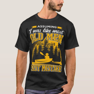 Assuming I Was Like Most Old Men Funny Kayaking T-Shirt