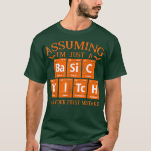 Assuming Im Just A Basic Witch Was Your First Mist T-Shirt