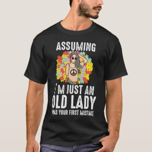 Assuming I'm Just An Old Lady Hippie T-Shirt