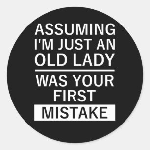 Assuming I'M Just An Old Lady Was Your First Mista Classic Round Sticker
