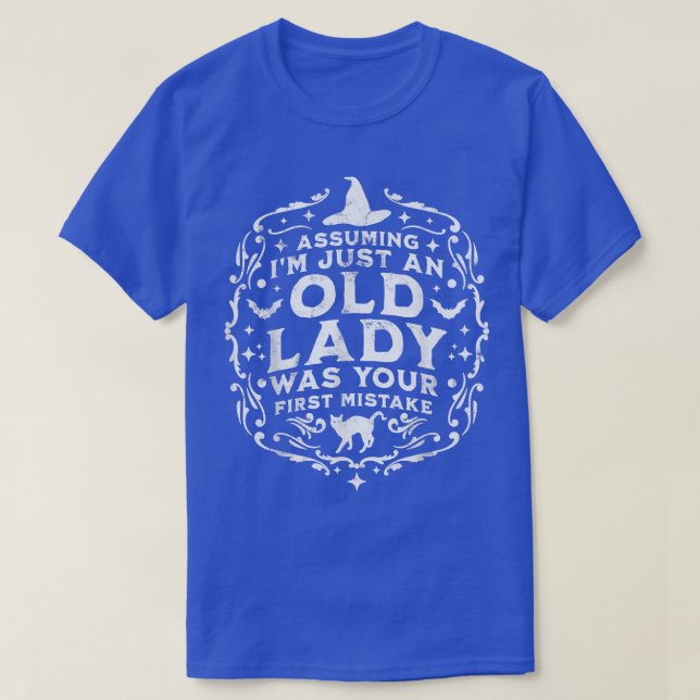 Assuming I'm Just An Old Lady Was Your First Mista T-Shirt (Design Front)
