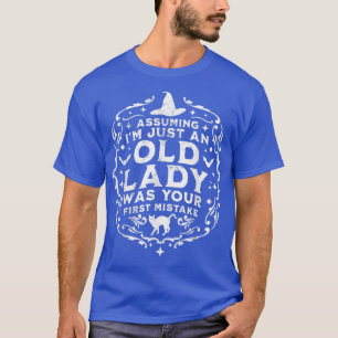 Assuming I'm Just An Old Lady Was Your First Mista T-Shirt
