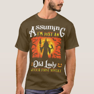 Assuming I'm Just An Old Lady Was Your First Mista T-Shirt