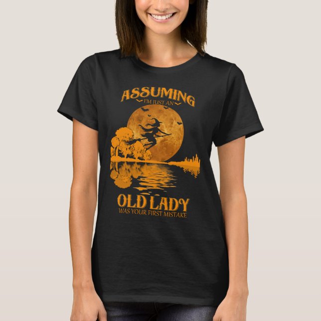 Assuming I'm Just An Old Lady Was Your First T-Shirt (Front)