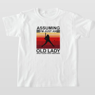 Assuming I'm Just An Old Lady Was Your First T-Shirt