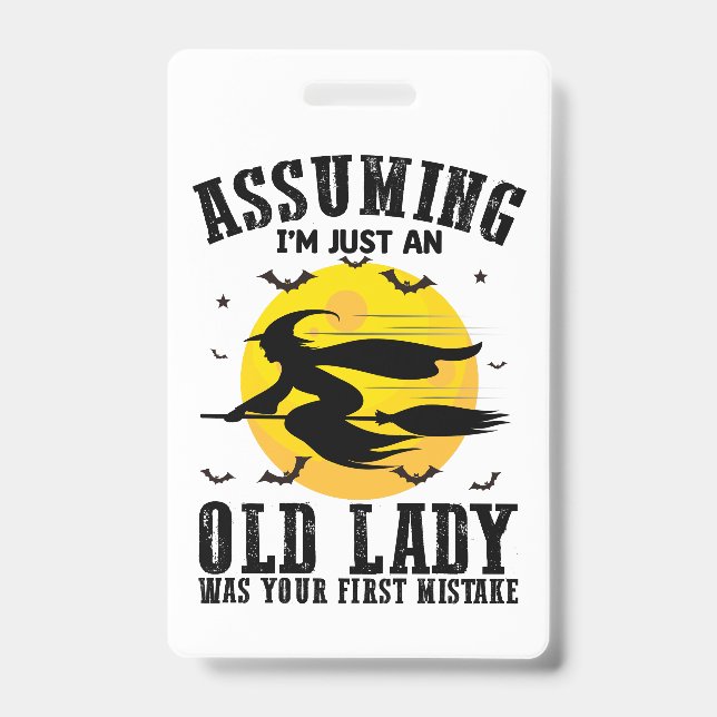 Assuming Im Just An Old Lady Was Your First Witch Badge (Front)