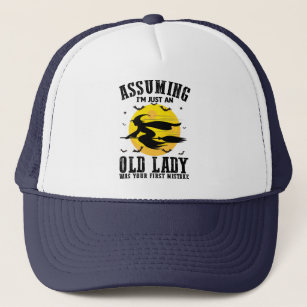 Assuming Im Just An Old Lady Was Your First Witch Trucker Hat