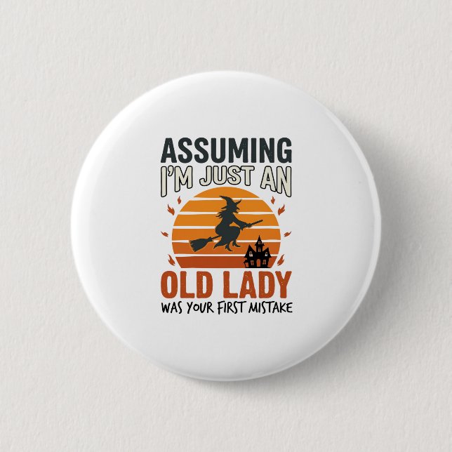 Assuming I'm Just an Old Lady Witch Halloween Desi 2 Inch Round Button (Front)