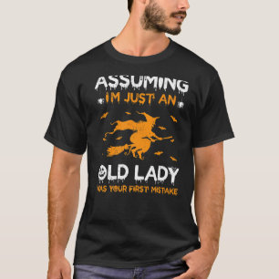 Assuming I'm Just Old Lady Was Your First Mistake  T-Shirt
