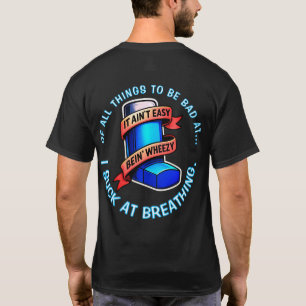 Asthma - It ain't easy being wheezy. T-Shirt