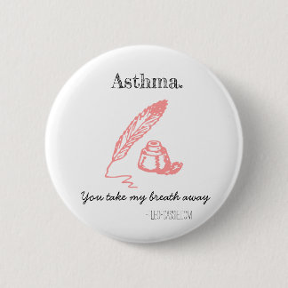 Asthma. You take my breath away. 2 Inch Round Button