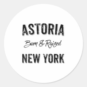 Astoria Queens Nyc Pride Quote Born Raised Native  Classic Round Sticker