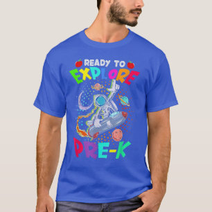 Astronaut Back to School  Ready To Eplore Pre K  T-Shirt