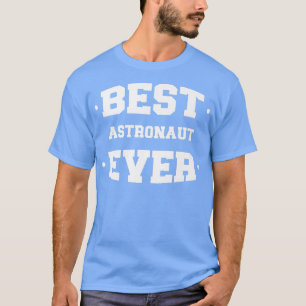 Astronaut Best Ever Greatest  T-Shirt