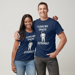 Astronaut I Love My Space Astronaut T-Shirt