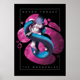 astronaut in space "Never forget the wormholes" Poster