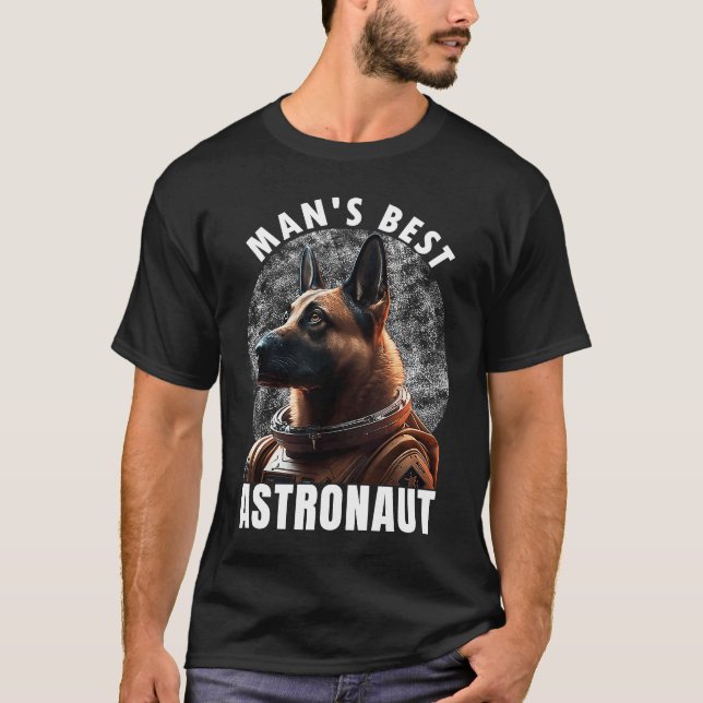 Astronaut K 9 Malinois Space Suit Man's best Astro T-Shirt (Front)