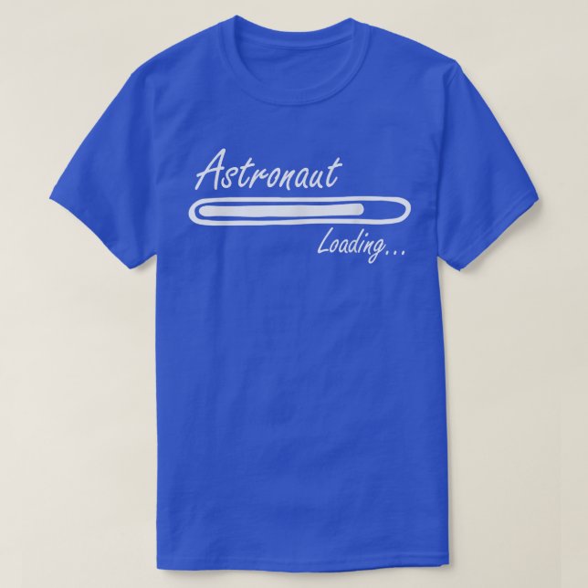 Astronaut Loading  T-Shirt (Design Front)