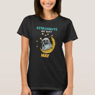 Astronaut Space Galaxy Birthday Bday Born In May T-Shirt