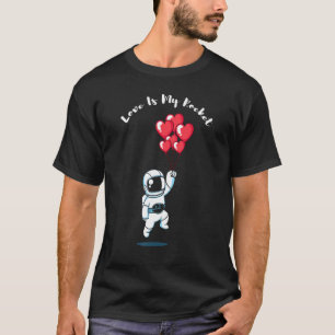 Astronaut Space Valentines Day Quote Hearts Happy  T-Shirt