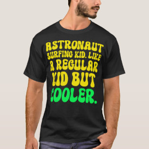 Astronaut Surfing Kid. Like a regular kid but cool T-Shirt