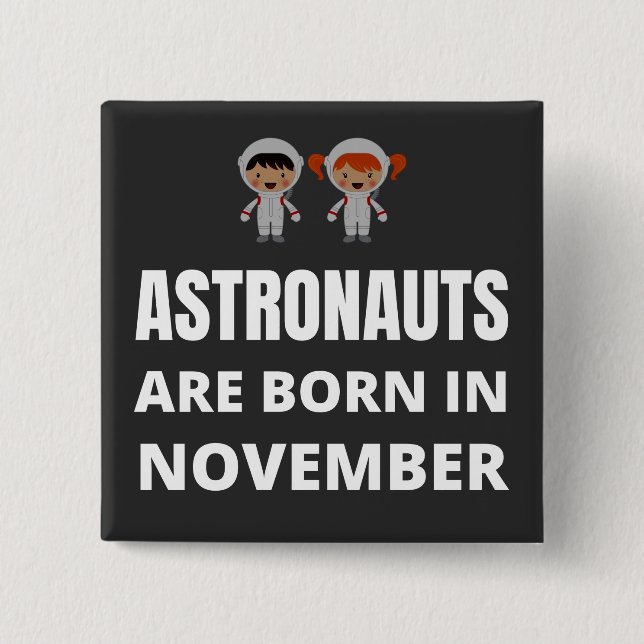 Astronauts are born in November 2 Inch Square Button (Front)
