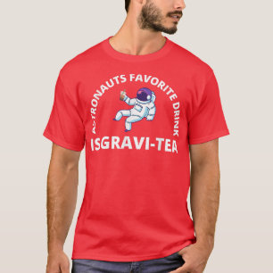 Astronauts Favourite Drink Is GraviTea  Funny Astr T-Shirt