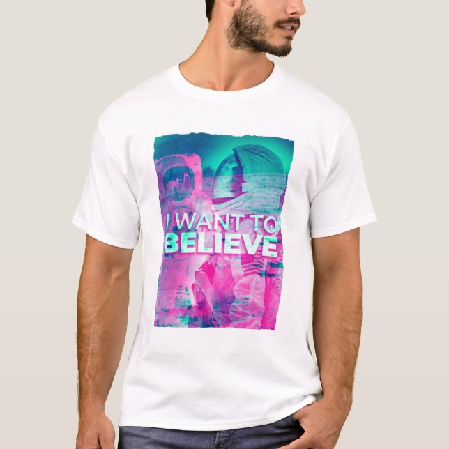 Astronauts I Want to Believe T-Shirt (Front)