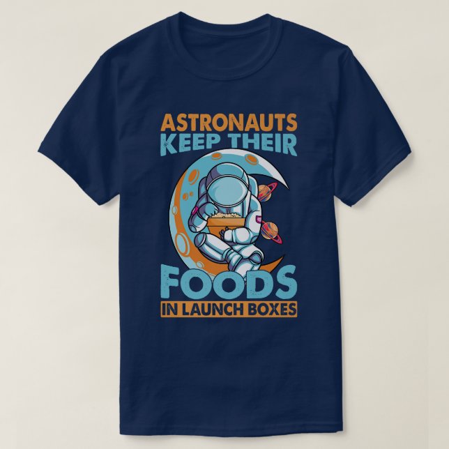 Astronauts Keep Their Foods In Launch Boes  T-Shirt (Design Front)