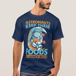 Astronauts Keep Their Foods In Launch Boes  T-Shirt