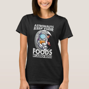 Astronauts Keep Their Foods In Launch Boxes T-Shirt