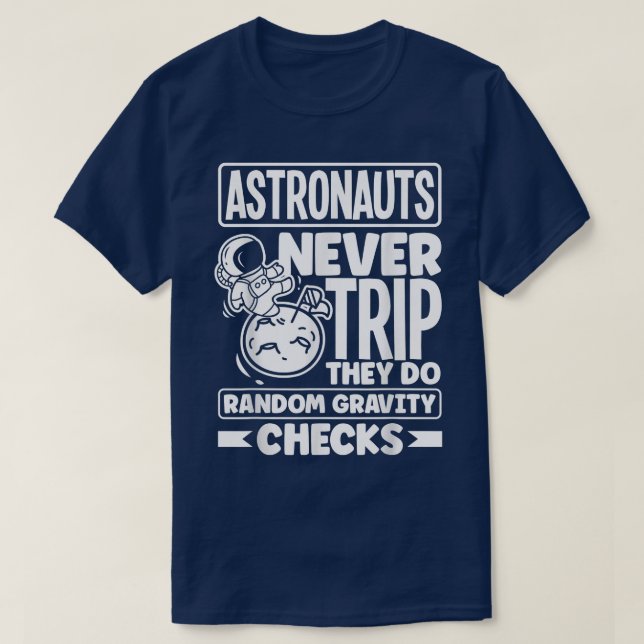 Astronauts Spaceman Aerospace Astronauts Never Tri T-Shirt (Design Front)