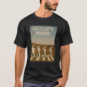 Astronauts Walking on Mars Occupy Mars Swea T-Shirt