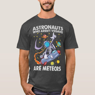 Astronauts Who Aren't Vegans Are Meteors Jokes T-Shirt